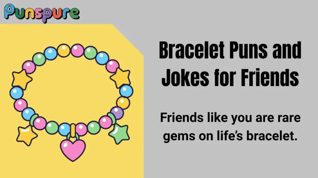Bracelet Puns and Jokes for Friends