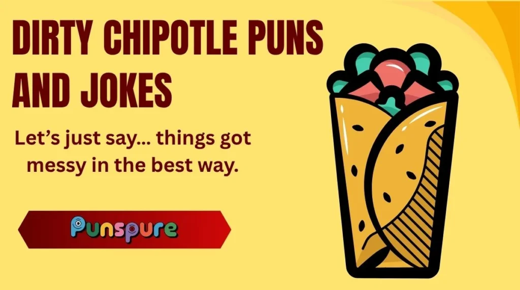 Dirty Chipotle Puns and Jokes