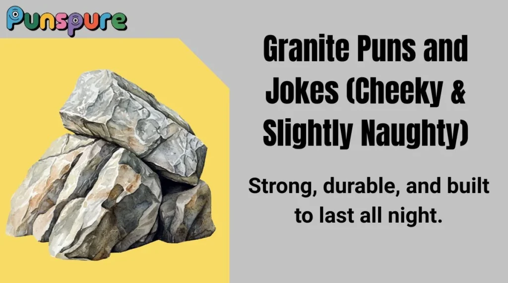 Granite Puns and Jokes (Cheeky & Slightly Naughty)