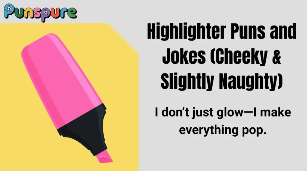 Highlighter Puns and Jokes (Cheeky & Slightly Naughty)