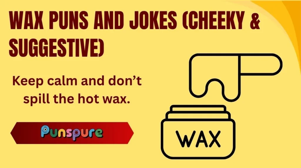 Wax Puns and Jokes (Cheeky & Suggestive)