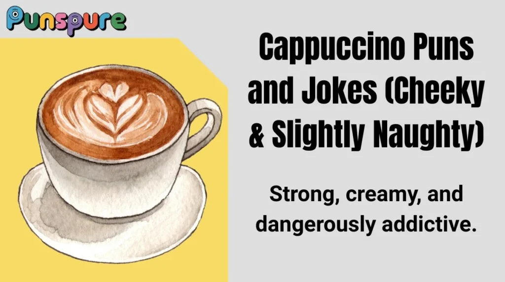 Cappuccino Puns and Jokes (Cheeky & Slightly Naughty)